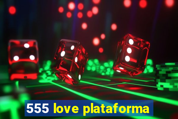 555 love plataforma